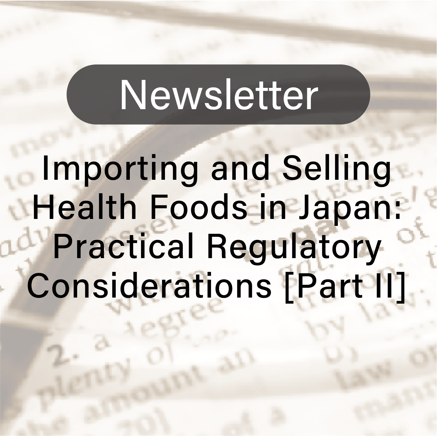 “Importing and Selling Health Foods in Japan:  Practical Regulatory Considerations [Part II]” : Life Sciences Team