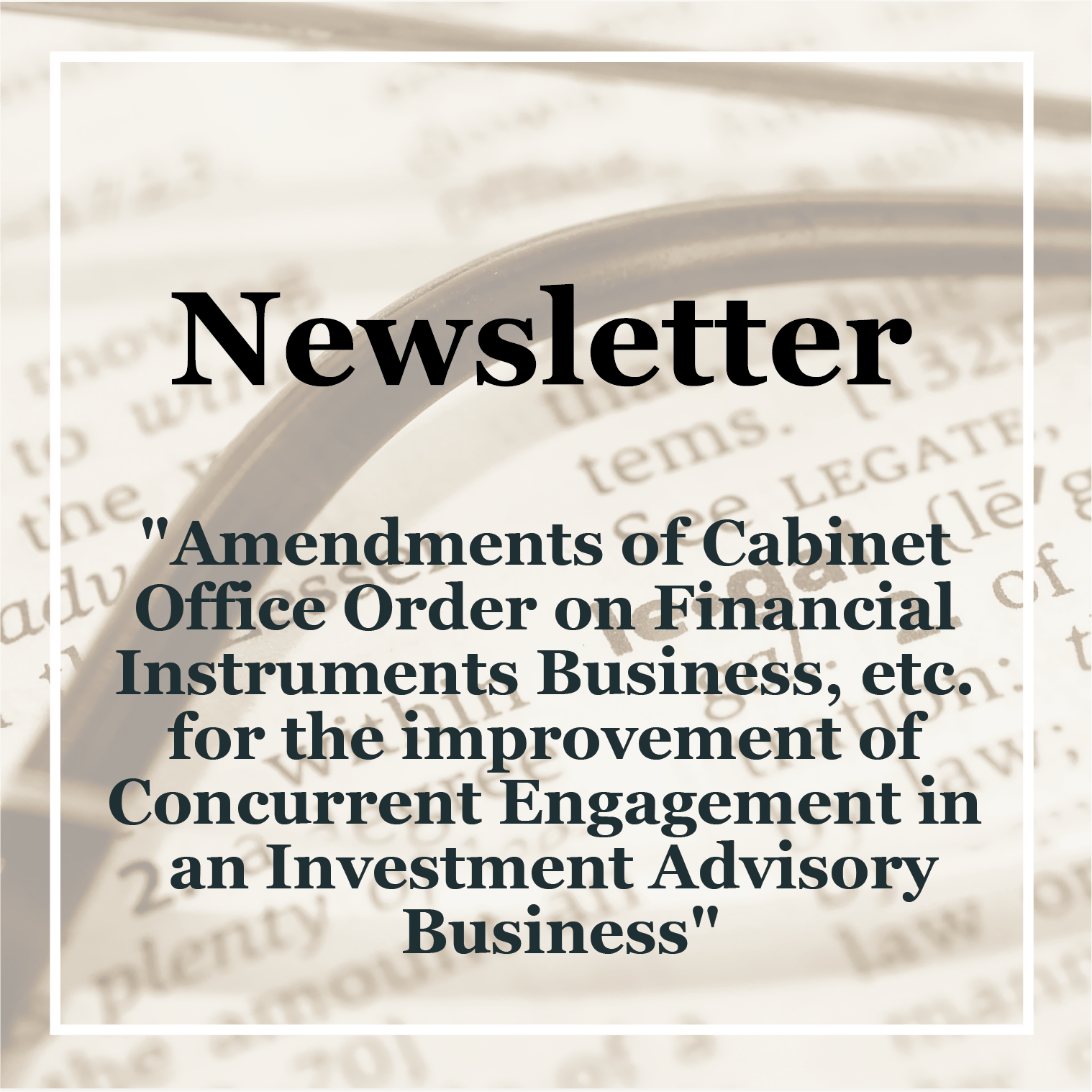 [Newsletter] Policy Research Institute: "Amendments of Cabinet Office Order on Financial Instruments Business, etc. for the improvement of Concurrent Engagement in an Investment Advisory Business"