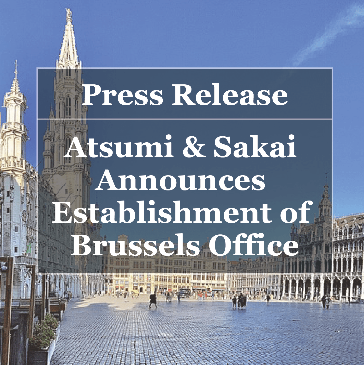 [Press Release] Atsumi & Sakai Announces Establishment of Brussels Office