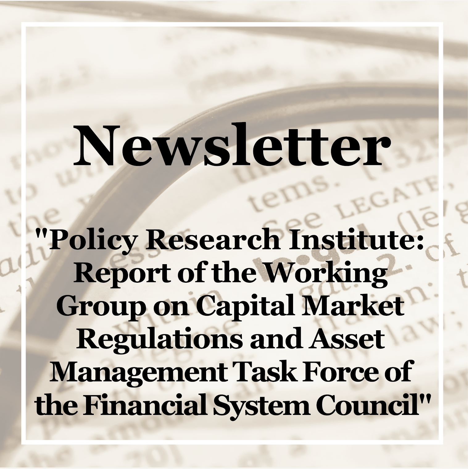 [Newsletter] Policy Research Institute: "Report of the Working Group on Capital Market Regulations and Asset Management Task Force of the Financial System Council"